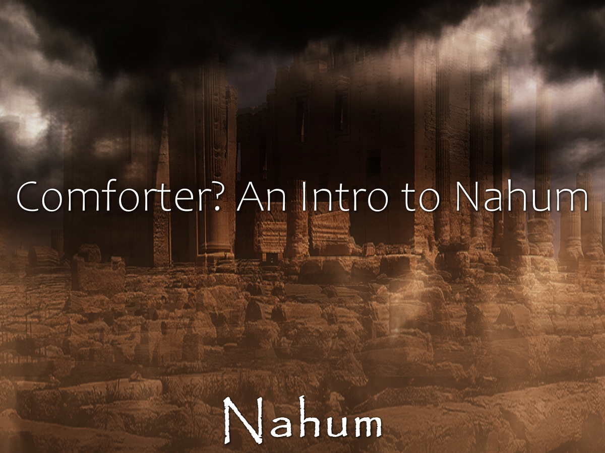 “COMFORTER? AN INTRODUCTION TO NAHUM”