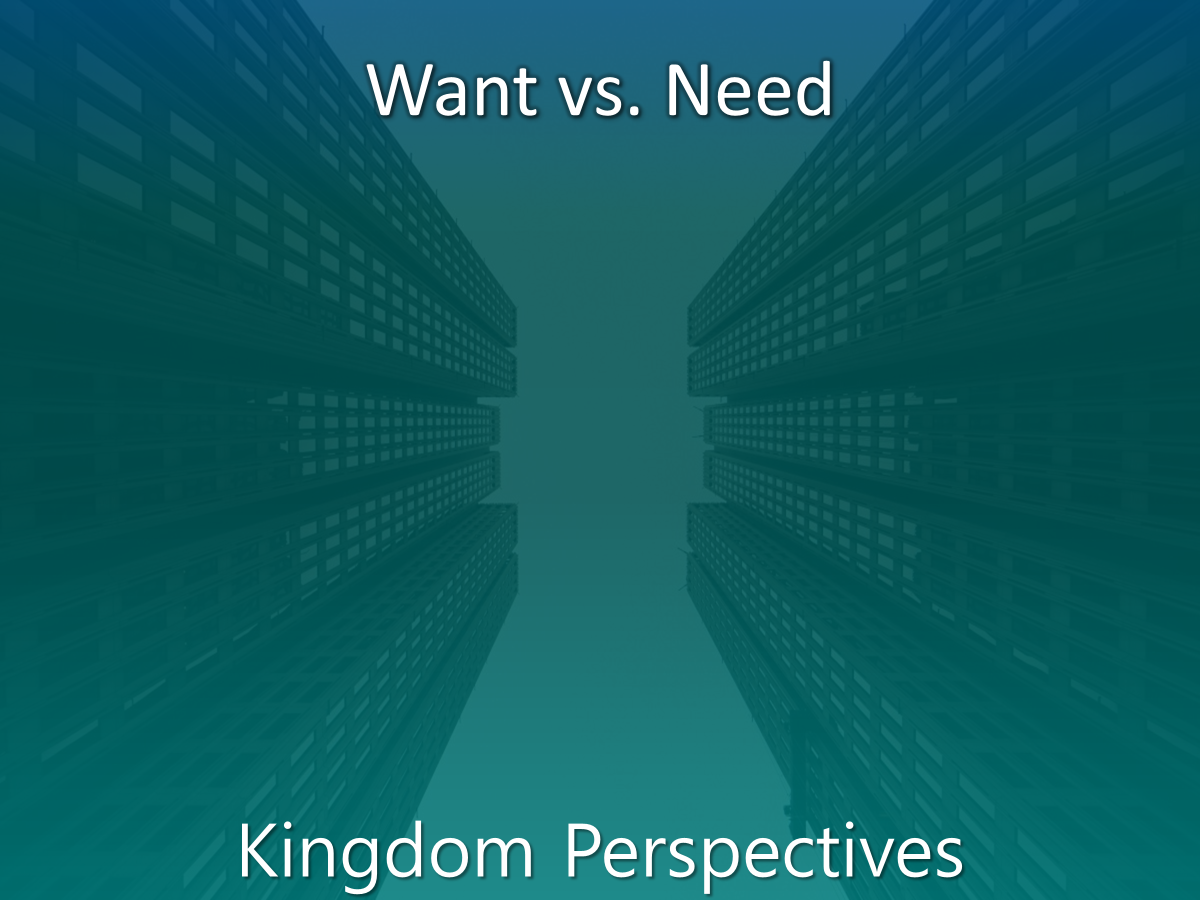 WANT VS. NEED
